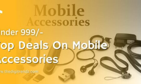 Top deals on mobile accessories under 999 | the digitrendz- https://www.thedigitrendz.com/