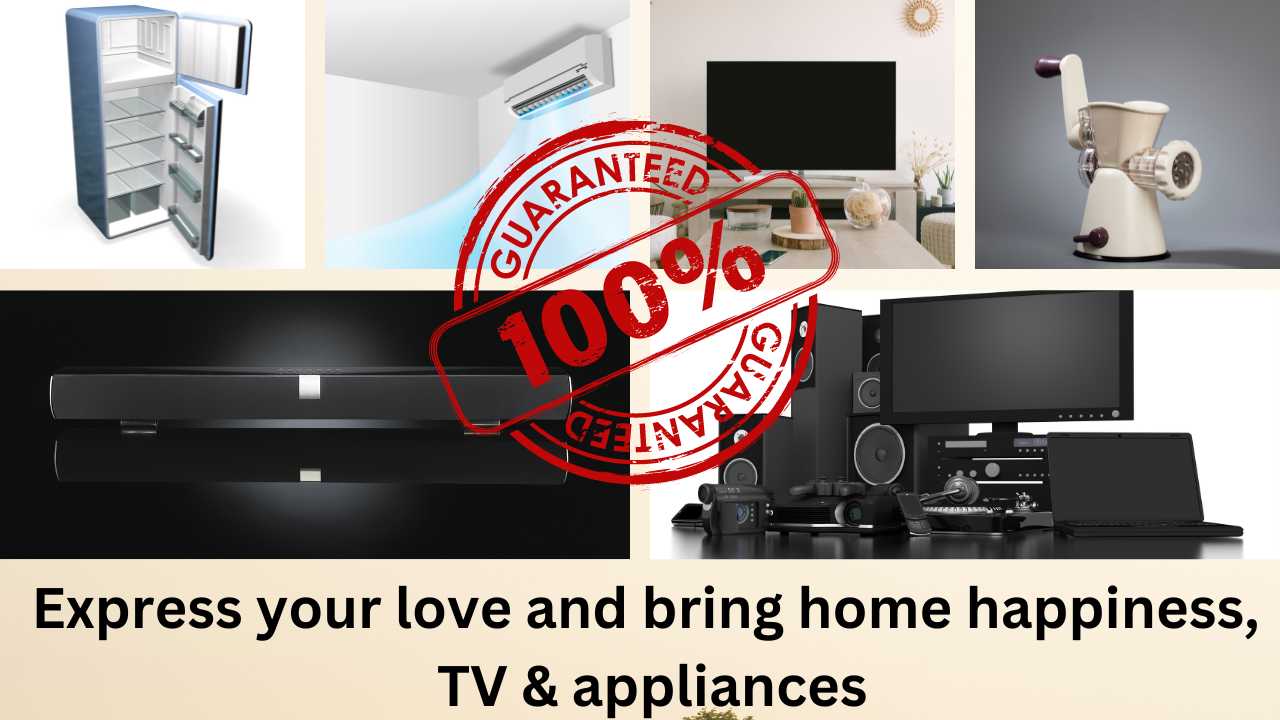 Express your love and bring home happiness, TV & appliances